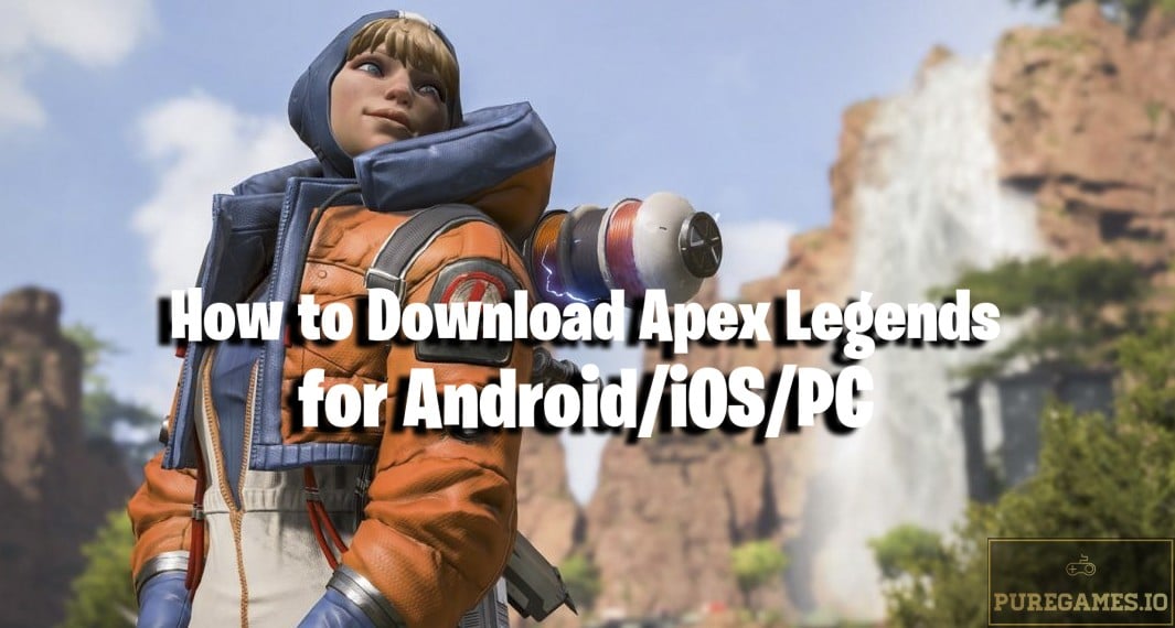 How to Download Apex Legends for Android/iOS/PC
