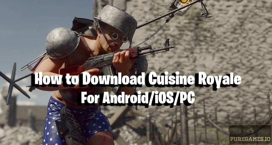 How to download Cuisine Royale for Android/iOS/PC